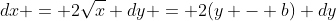 dx = 2\sqrt{x} dy = 2(y - b) dy