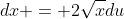 dx = 2\sqrt{x}du