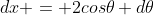 dx = 2cos\theta d\theta