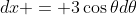 dx = 3\cos{\theta}d\theta