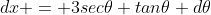 dx = 3sec\theta tan\theta d\theta