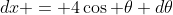 dx = 4\cos \theta d\theta