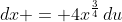dx = 4x^{\frac{3}{4}}\,du
