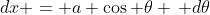 dx = a \cos \theta \, d\theta