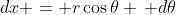 dx = r\cos{\theta} \, d\theta