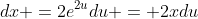 dx =2e^{2u}du = 2xdu
