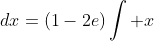 \int x-2ex\;dx=(1-2e)\int x\;dx=(\frac{1-2e}{2})x^2+C