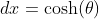 dx=\cosh(\theta)