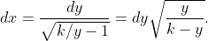 dx=\dfrac{dy}{\sqrt{k/y-1}}=dy\sqrt{\dfrac{y}{k-y}}.
