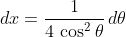 dx=\frac{1}{4\,\cos^2\theta}\,d\theta