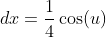 dx=\frac{1}{4}\cos(u)