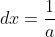 dx=\frac{1}{a}