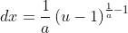 dx=\frac{1}{a}\left(u-1\right)^{\frac{1}{a}-1}