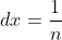 dx=\frac{1}{n}