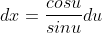 dx=\frac{cosu}{sinu}du