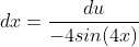 dx=\frac{du}{-4sin(4x)}