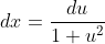 dx=\frac{du}{1+u^2}
