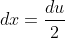 dx=\frac{du}{2}