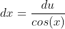 dx=\frac{du}{cos(x)}
