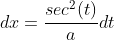dx=\frac{sec^2(t)}{a}dt