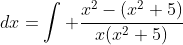 \int \frac{1}{x(x^2+5)}\;dx=\int \frac{x^2-(x^2+5)}{x(x^2+5)}\;dx=\frac{1}{5}\int \frac{1}{x}\;dx-\frac{1}{5}\int \frac{x}{x^2+5}\;dx