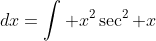 \int (x\sec x)^2\;dx=\int x^2\sec^2 x\;dx