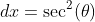 dx=\sec^2(\theta)
