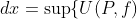 \overline{\int_0^1}f\;dx=\sup\{U(P,f)