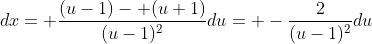 dx= \frac{(u-1)- (u+1)}{(u-1)^2}du= -\frac{2}{(u-1)^2}du