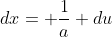 dx= \frac{1}{a} du