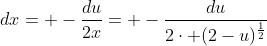 dx= -\frac{du}{2x}= -\frac{du}{2\cdot (2-u)^{\frac{1}{2}}}