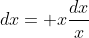 dx= x\frac{dx}{x}