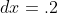 dx=.2