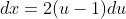 dx=2(u-1)du