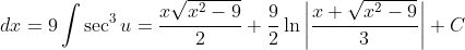 \int\frac{x^2}{\sqrt{x^2-9}}\;dx=9\int\sec^3{u}=\frac{x\sqrt{x^2-9}}{2}+\frac{9}{2}\ln\left|\frac{x+\sqrt{x^2-9}}{3}\right|+C