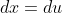 dx=du