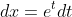 dx=e^tdt