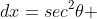 dx=sec^2\theta 