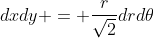 dxdy = \frac{r}{\sqrt{2}}drd\theta