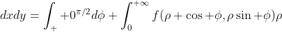 \int_0^{+\infty}\int_0^{+\infty}f(x,y)\;dxdy=\int_  0^{\pi/2}d\phi \int_0^{+\infty}f(\rho \cos \phi,\rho\sin \phi)\rho\;d\rho