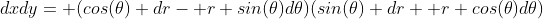 dxdy= (cos(\theta) dr- r sin(\theta)d\theta)(sin(\theta) dr+ r cos(\theta)d\theta)