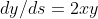 dy/ds=2xy