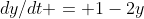 dy/dt = 1-2y