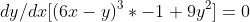 dy/dx[(6x-y)^3*-1+9y^2]=0