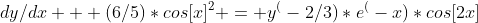 dy/dx + (6/5)*cos[x]^2 = y^(-2/3)*e^(-x)*cos[2x]