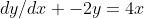 dy/dx -2y=4x