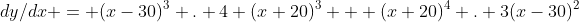 dy/dx = (x-30)^3 . 4 (x+20)^3 + (x+20)^4 . 3(x-30)^2