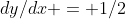 dy/dx = 1/2