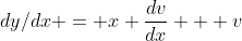 dy/dx = x \dfrac{dv}{dx} + v