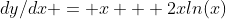 dy/dx = x + 2xln(x)